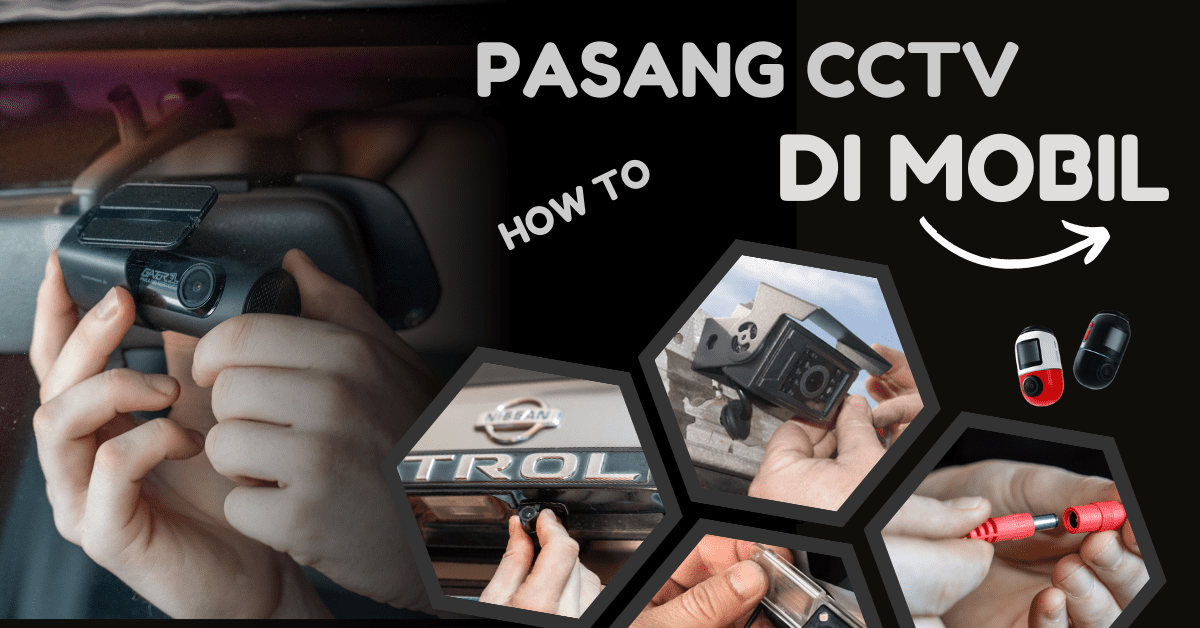 cara pasang cctv di mobil, cara memasang cctv di mobil