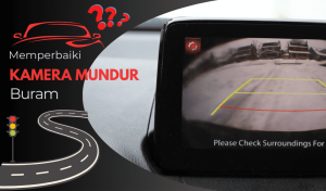 Read more about the article Cara Memperbaiki Kamera Mundur Mobil Buram