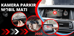 Read more about the article Penyebab Kamera Parkir Mobil Mati / Kamera Belakang Mobil Mati