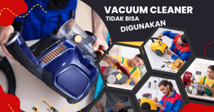 Penyebab Vacuum Cleaner Tidak Dapat digunakan Yaitu