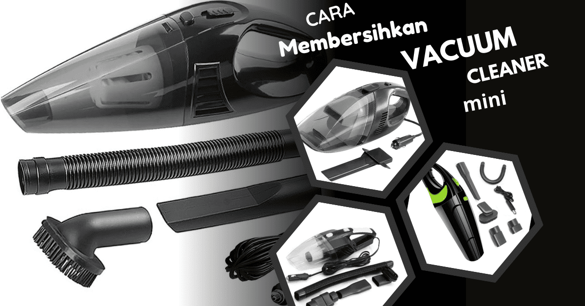 cara membersihkan vacuum cleaner mini