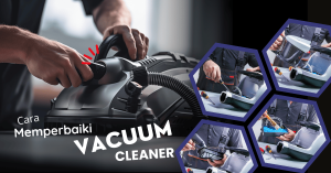 cara memperbaiki vakum penyedot debu, memperbaiki vacuum cleaner rusak