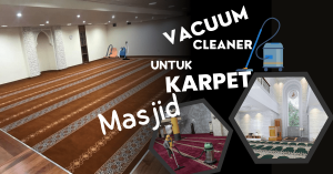 vacuum karpet masjid, vacuum cleaner masjid, vacuum cleaner karpet masjid, rekomendasi vacuum cleaner karpet masjid